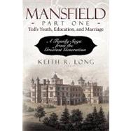Mansfield, Part One: Ted's Youth, Education, and Marriage: A Family Saga from the Greatest Generation