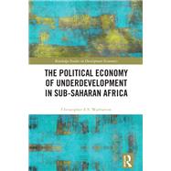The Political Economy of Underdevelopment in Sub-Saharan Africa
