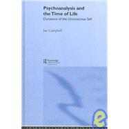 Psychoanalysis and the Time of Life: Durations of the Unconscious Self