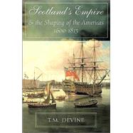 Scotland's Empire and the Shaping of the Americas 1600-1815