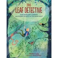 The Leaf Detective How Margaret Lowman Uncovered Secrets in the Rainforest