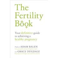 The Fertility Book Your Definitive Guide to Achieving a Healthy Pregnancy