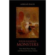 Four-Handed Monsters Four-Hand Piano Playing and Nineteenth-Century Culture