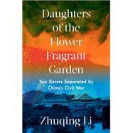 Daughters of the Flower Fragrant Garden Two Sisters Separated by China's Civil War