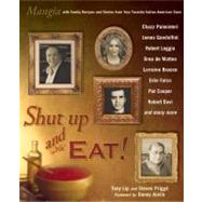 Shut up and Eat! : Mangia with Family Recipes and Stories from Your Favorite Italian-American Stars