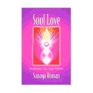 Soul Love Awakening Your Heart Centers