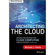 Architecting the Cloud: Design Decisions for Cloud Computing Service Models (SaaS, PaaS, and IaaS)