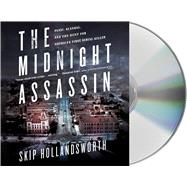 The Midnight Assassin Panic, Scandal, and the Hunt for America's First Serial Killer