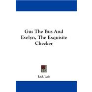 Gus the Bus and Evelyn, the Exquisite Checker