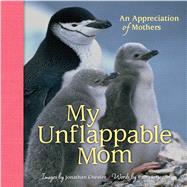 My Unflappable Mom An Appreciation of Mothers