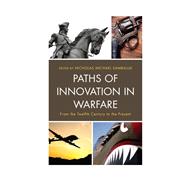 Paths of Innovation in Warfare From the Twelfth Century to the Present