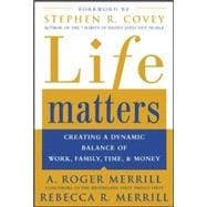 Life Matters Creating a dynamic balance of work, family, time, & money