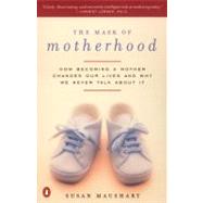 Mask of Motherhood : How Becoming a Mother Changes Our Lives and Why We Never Talk about It