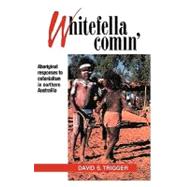 Whitefella Comin': Aboriginal Responses to Colonialism in Northern Australia