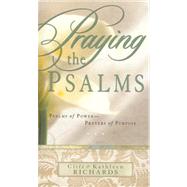Praying the Psalms : Psalms of Power--Prayers of Purpose