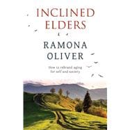 Inclined Elders How to rebrand aging for self and society