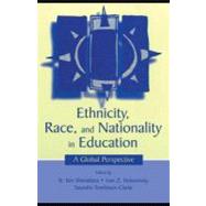 Ethnicity, Race, and Nationality in Education: A Global Perspective