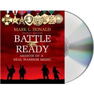 Battle Ready Memoir of a SEAL Warrior Medic