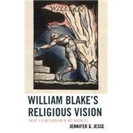William Blake's Religious Vision There's a Methodism in His Madness