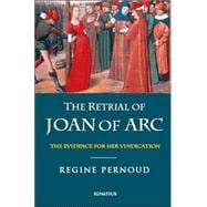 The Retrial of Joan of Arc The Evidence for Her Vindication