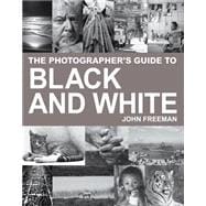 The Photographer's Guide to Black & White; A Complete Masterclass