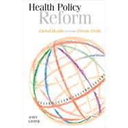 Health Policy Reform Global Health Versus Private Profit