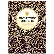 Dictators' Dinners The Bad Taste Guide to Entertaining Tyrants