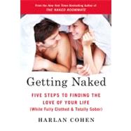 Getting Naked Five Steps to Finding the Love of Your Life (While Fully Clothed & Totally Sober)