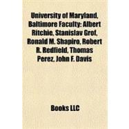 University of Maryland, Baltimore Faculty : Albert Ritchie, Stanislav Grof, Ronald M. Shapiro, Robert R. Redfield, Thomas Perez, John F. Davis