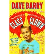 Class Clown The Memoirs of a Professional Wiseass: How I Went 77 Years Without Growing Up