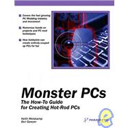 Monster PCs: The How-To Guide for Creating Hot-Rod PCs