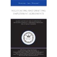 Negotiating and Drafting Employment Agreements : Leading Lawyers on Terms of Employment, Restrictive Covenants, Termination Provisions, and Other Key Elements