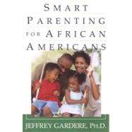 Smart Parenting For African-Americans Helping Your Kids Thrive in a Difficult World