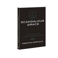 Scandalous Grace A Book for Tired Christians Seeking Rest