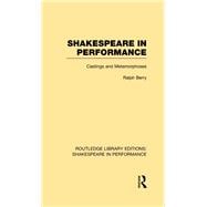 Shakespeare in Performance: Castings and Metamorphoses