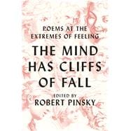 The Mind Has Cliffs of Fall Poems at the Extremes of Feeling