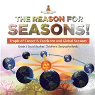 The Reason for Seasons! : Tropic of Cancer & Capricorn and Global Seasons | Grade 5 Social Studies | Children's Geography Books