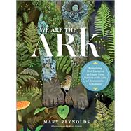 We Are the ARK Returning Our Gardens to Their True Nature Through Acts of Restorative Kindness,9781643261782