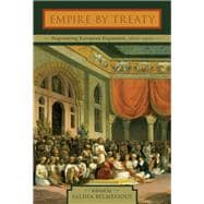 Empire by Treaty Negotiating European Expansion, 1600-1900