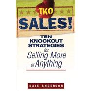 TKO Sales! Ten Knockout Strategies for Selling More of Anything