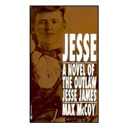Jesse : A Novel of the Outlaw Jesse James