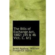 The Bills of Exchange Act, 1882: (45 a 46 Vict. C. 61)