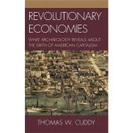 Revolutionary Economies What Archaeology Reveals about the Birth of American Capitalism