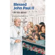 Blessed John Paul II : Be Not Afraid,9780819811783