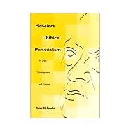 Scheler's Ethical Personalism Its Logic, Development, and Promise