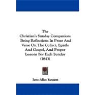 Christian's Sunday Companion : Being Reflections in Prose and Verse on the Collect, Epistle and Gospel, and Proper Lessons for Each Sunday (1843)