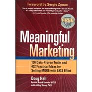 Meaningful Marketing 100 Data-Proven Truths and 402 Practical Ideas for Selling MORE with LESS Effort