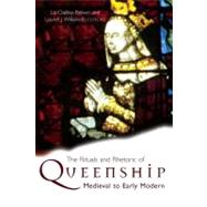 The Rituals and Rhetoric of Queenship Medieval to Early Modern