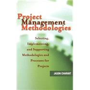 Project Management Methodologies Selecting, Implementing, and Supporting Methodologies and Processes for Projects