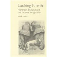 Looking North Northern England and the National Imagination